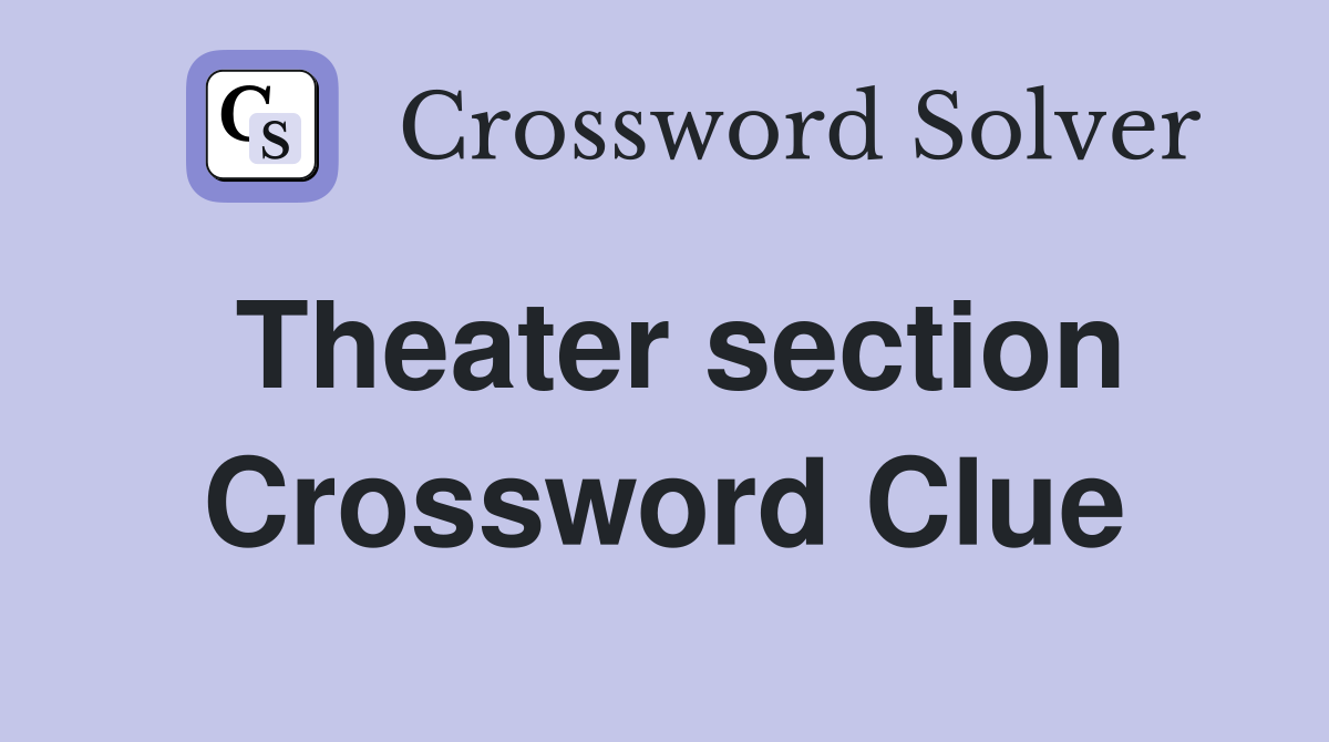 Theater section. Crossword Clue Answers Crossword Solver